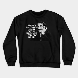 Groucho Marx Quote - Man Does Not Control Crewneck Sweatshirt